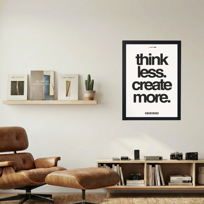 Think Less. Create More.' Poster